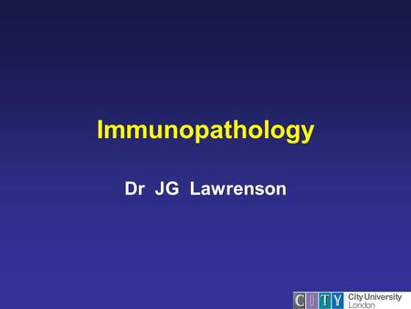 Immunopathology Dr JG Lawrenson. Immunopathology Hypersensitivity Autoimmunity Immunodeficiency © Dr JG Lawrenson 2001.