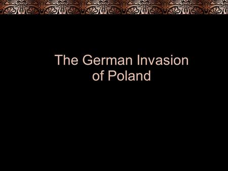 The German Invasion of Poland. The Road To War Hitler plans a fake attack to start the war “I shall give a propagandist reason for starting the war, no.