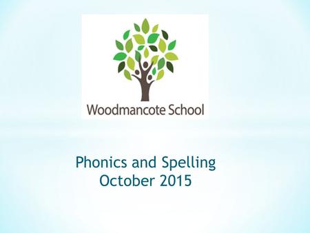 Phonics and Spelling October 2015. Aims of the Evening: * Overview of Early Years Phonics * How phonics progresses in Year 1 * Why we have changed our.