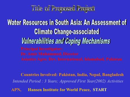 Principal Investigator: Dr. Amir Muhammed, Director Asianics Agro. Dev. International, Islamabad, Pakistan Countries Involved: Pakistan, India, Nepal,