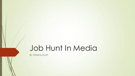 Job Hunt In Media By Oriana Hunt. Job Title 1.Photographic Studio Manager 2.Extendee - Production Management Assistant, CBBC Drama, BBC Children’s.