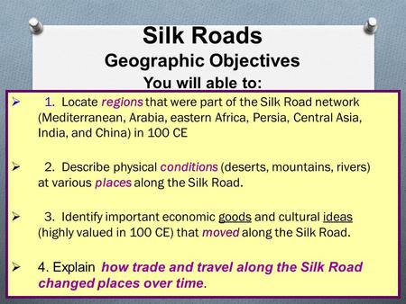  1. Locate regions that were part of the Silk Road network (Mediterranean, Arabia, eastern Africa, Persia, Central Asia, India, and China) in 100 CE 