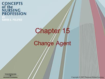 Chapter 15 Change Agent. Leadership Theories Transformational Leadership –Clearly communicate a vision –Empower work group to accomplish goals –Provide.
