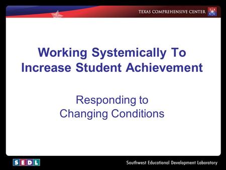 Working Systemically To Increase Student Achievement Responding to Changing Conditions.