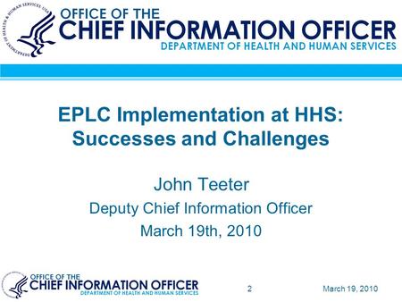 March 19, 20102 EPLC Implementation at HHS: Successes and Challenges John Teeter Deputy Chief Information Officer March 19th, 2010.