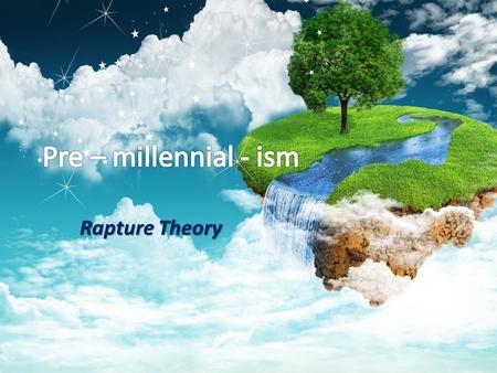 Rapture Theory. “Dispensationalism” – History divided into 7 eras ( based on creation week ); the 7 th era being a utopian 1000-year reign of Christ on.