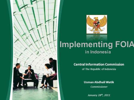 Central Information Commission of The Republic of Indonesia Usman Abdhali Watik Commissioner January 28 th, 2011.