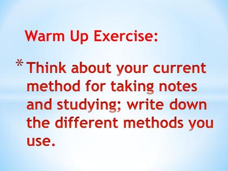 Warm Up Exercise:. BEING PROACTIVE! * Forces you to listen carefully * Test you understanding of the material * For reviewing, provide a gauge to what.