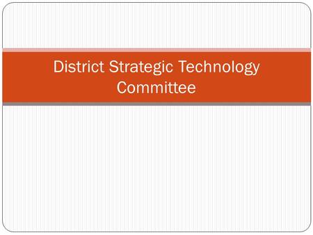 District Strategic Technology Committee. Purposes Submit technology bridge plan to MDE by June 30 (original) Evaluate current resources of the district,
