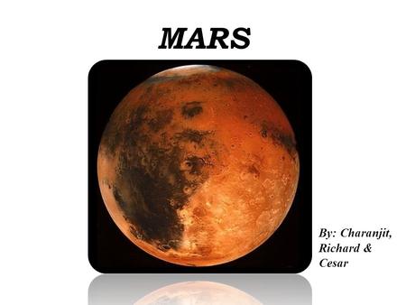 MARS By: Charanjit, Richard & Cesar.