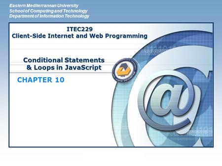 LOGO Conditional Statements & Loops in JavaScript CHAPTER 10 Eastern Mediterranean University School of Computing and Technology Department of Information.