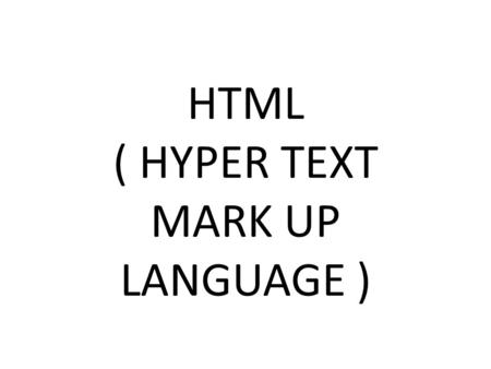 HTML ( HYPER TEXT MARK UP LANGUAGE ). What is HTML HTML describes the content and format of web pages using tags. Ex. Title Tag: A title It’s the job.
