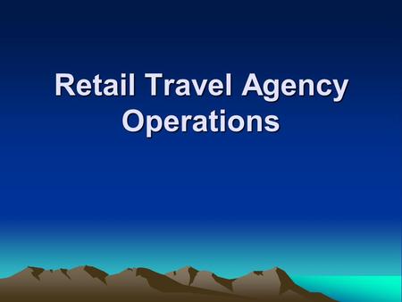 Retail Travel Agency Operations. Gain a broad range of 'core' operational skills, customer service, manual reservations, retail /wholesale sales & services,