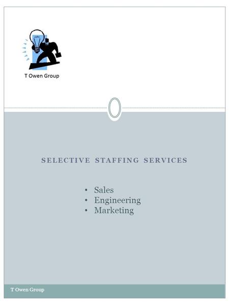 SELECTIVE STAFFING SERVICES T Owen Group Sales Engineering Marketing.