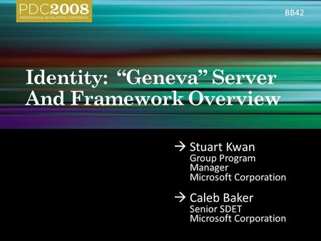  Stuart Kwan Group Program Manager Microsoft Corporation  Caleb Baker Senior SDET Microsoft Corporation BB42.