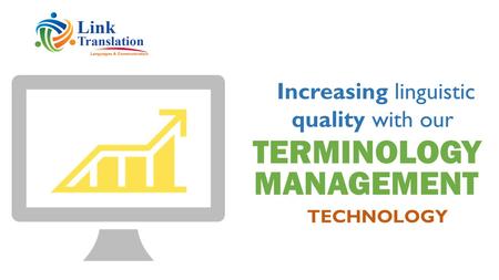 TERMINOLOGY TECHNOLOGY MANAGEMENT Increasing linguistic quality with our.