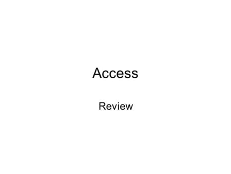 Access Review. Access Access is a database application A database is a collection of records and files organized for a particular purpose Access supports.