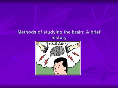 Methods of studying the brain: A brief history. First…. a few basic facts about your brain Approximately 3 lbs.; slightly larger than size of an adult.