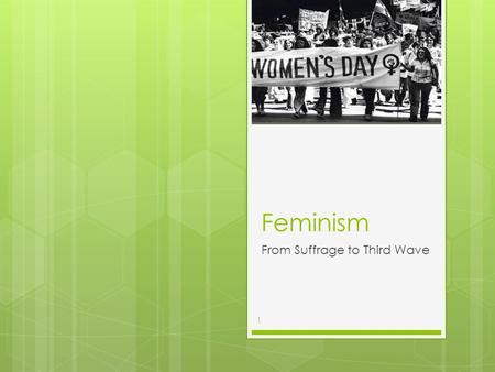 Feminism From Suffrage to Third Wave 1. Suffrage Realignment  The NAWSA becomes the League of Women Voters 2.