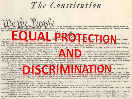 What is Equal Protection? 1. Derived from Declaration of Independence “We hold these truths … all men are created equal” “We hold these truths … all men.