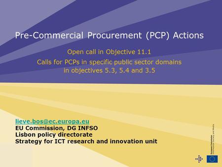 Pre-Commercial Procurement (PCP) Actions Open call in Objective 11.1 Calls for PCPs in specific public sector domains in objectives 5.3, 5.4 and 3.5