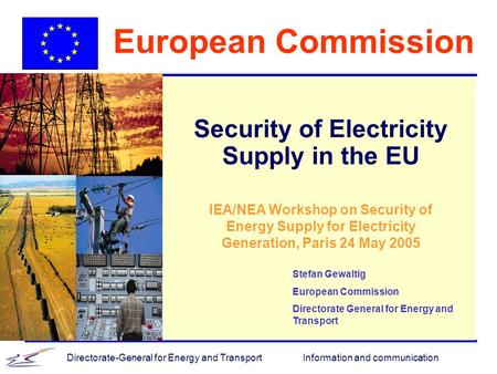 Information and communicationDirectorate-General for Energy and Transport European Commission Security of Electricity Supply in the EU Stefan Gewaltig.