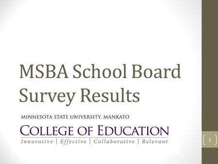 MSBA School Board Survey Results 1. Agenda Objective of the Study Overview of Methodology Reasons for running for school board Training Challenges and.