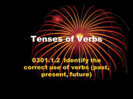 Identify the correct use of verbs (past, present, future)