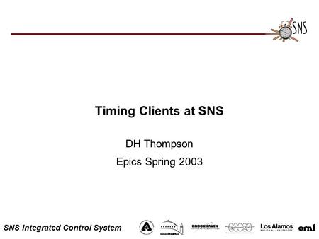 SNS Integrated Control System Timing Clients at SNS DH Thompson Epics Spring 2003.