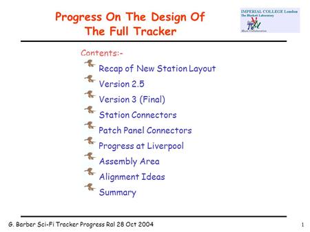 G. Barber Sci-Fi Tracker Progress Ral 28 Oct 20041 Progress On The Design Of The Full Tracker Contents:- Recap of New Station Layout Version 2.5 Version.