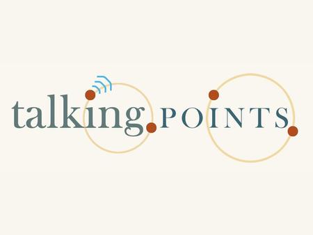 What is Talking Points? A system which integrates an internet connected mobile device, Radio Frequency Identification (RFID) Tags, and a socially driven.