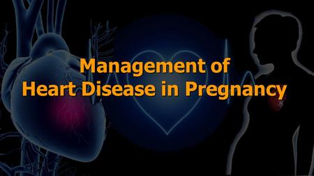 Management of Heart Disease in Pregnancy.  It is estimated that 1% to 3% of women either have cardiac disease entering pregnancy or are diagnosed with.