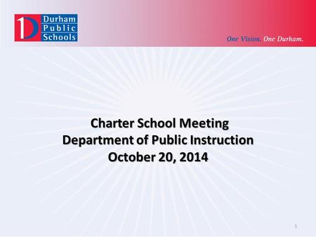 Charter School Meeting Department of Public Instruction October 20, 2014 Charter School Meeting Department of Public Instruction October 20, 2014 1.