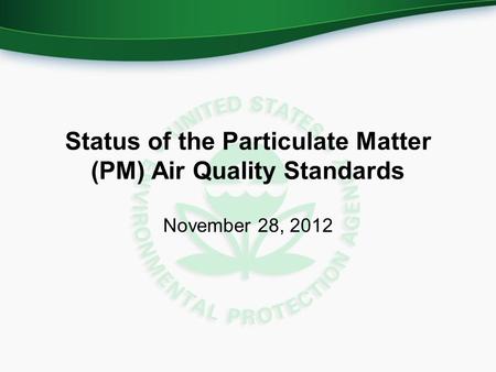 Status of the Particulate Matter (PM) Air Quality Standards November 28, 2012.
