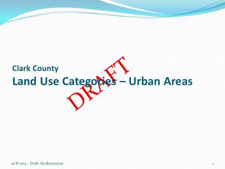 DRAFT Clark County Land Use Categories – Urban Areas 10/8/2015 – Draft, for discussion1.