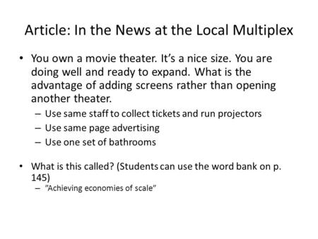 Article: In the News at the Local Multiplex You own a movie theater. It’s a nice size. You are doing well and ready to expand. What is the advantage of.