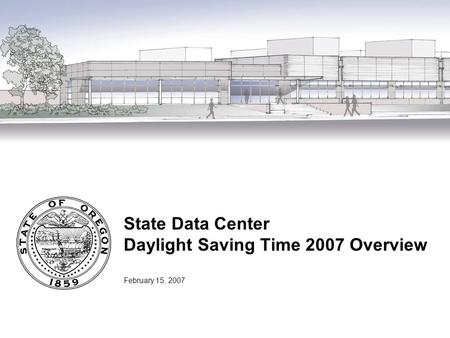 State Data Center Daylight Saving Time 2007 Overview February 15, 2007.