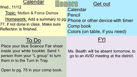 Calendar Wed., 11/12 Topic: Motion & Force Demos Homework: Add a summary to pg. 77, if not done in class. Make sure Reflection is finished. To Do Place.