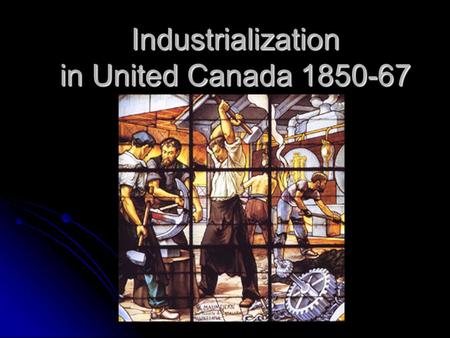 Industrialization in United Canada