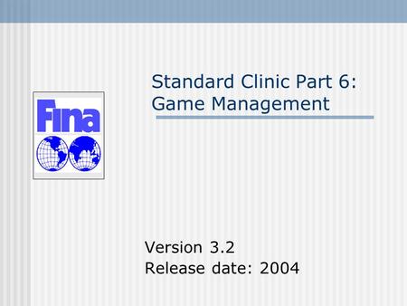 Standard Clinic Part 6: Game Management Version 3.2 Release date: 2004.