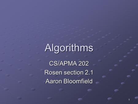 1 Algorithms CS/APMA 202 Rosen section 2.1 Aaron Bloomfield.