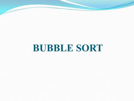 BUBBLE SORT. Introduction Bubble sort, also known as sinking sort, is a simple sorting algorithm that works by repeatedly stepping through the list to.