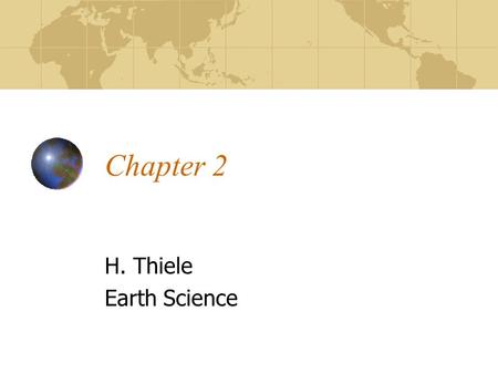 Chapter 2 H. Thiele Earth Science. The Earth Circumference: 40,007km at poles, 40,074 at equator Rotates on its axis at a 23.5° angle 71% water on the.
