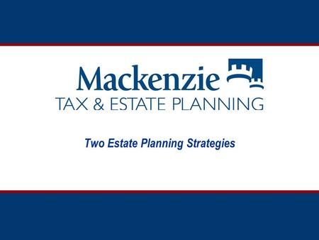Two Estate Planning Strategies. What is Estate Planning?  Structuring a person’s legal and financial affairs so that, at death, his or her assets will.