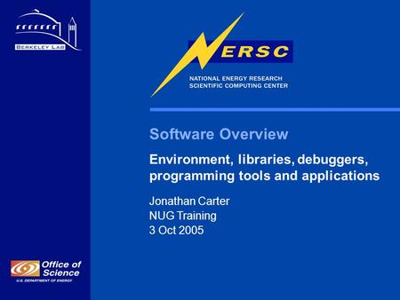 Software Overview Environment, libraries, debuggers, programming tools and applications Jonathan Carter NUG Training 3 Oct 2005.