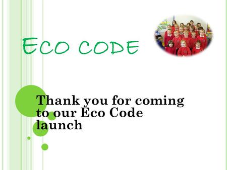 E CO CODE Thank you for coming to our Eco Code launch.