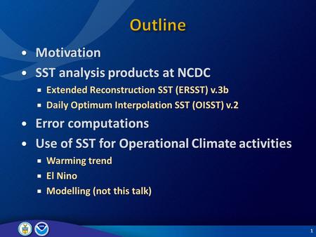 1 Motivation Motivation SST analysis products at NCDC SST analysis products at NCDC  Extended Reconstruction SST (ERSST) v.3b  Daily Optimum Interpolation.