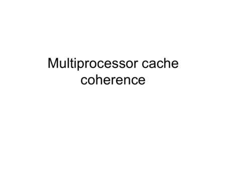 Multiprocessor cache coherence. Caching: terms and definitions cache line, line size, cache size degree of associativity –direct-mapped, set and fully.