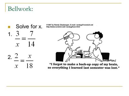 Bellwork: Solve for x. 1. 2.. 8.1 Ratio and Proportion Students will be able to: 1. Recognize and work with ratios and proportions. 2. Find a fourth proportional.