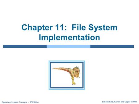 Silberschatz, Galvin and Gagne ©2009 Operating System Concepts – 8 th Edition Chapter 11: File System Implementation.
